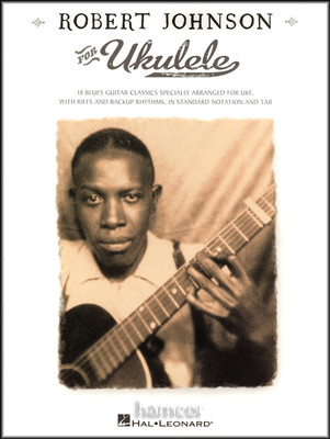 Robert Johnson for Ukulele 18 Blues Classics Arranged Uke TAB in